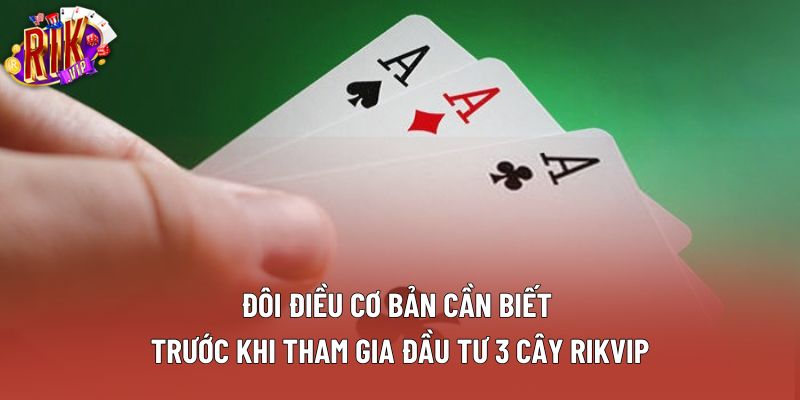 Đôi điều cơ bản cần biết trước khi tham gia đầu tư 3 cây rikvip Đôi điều cơ bản cần biết trước khi tham gia đầu tư 3 cây rikvip