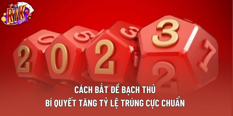 Cách Bắt Đề Bạch Thủ: Bí Quyết Tăng Tỷ Lệ Trúng Cực Chuẩn