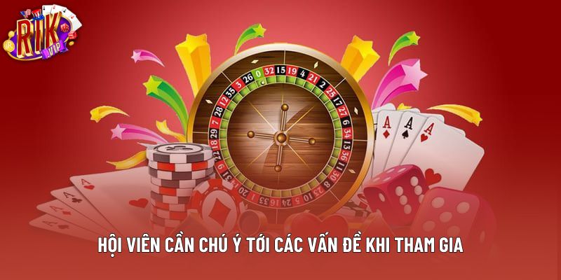 Hội viên cần chú ý tới các vấn đề khi tham gia