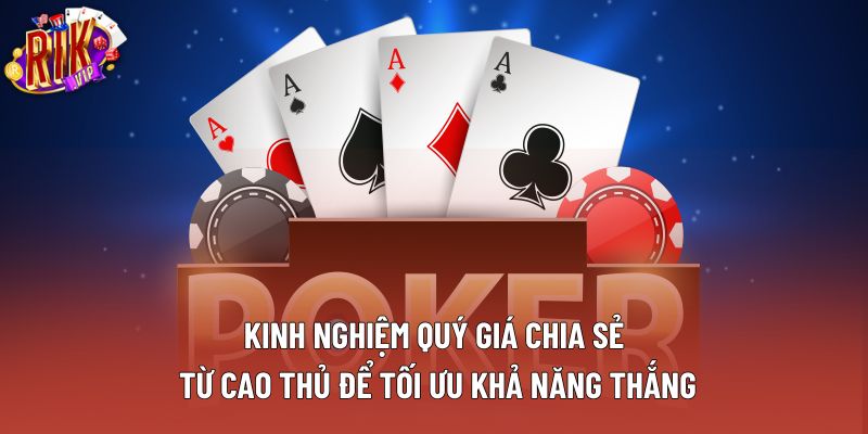 Kinh nghiệm quý giá chia sẻ từ cao thủ để tối ưu khả năng thắng Kinh nghiệm quý giá chia sẻ từ cao thủ để tối ưu khả năng thắng