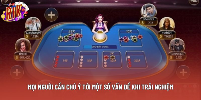 Mọi người cần chú ý tới một số vấn đề khi trải nghiệm