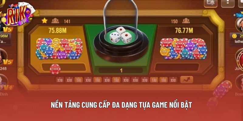 Nền tảng cung cấp đa dạng tựa game nổi bật