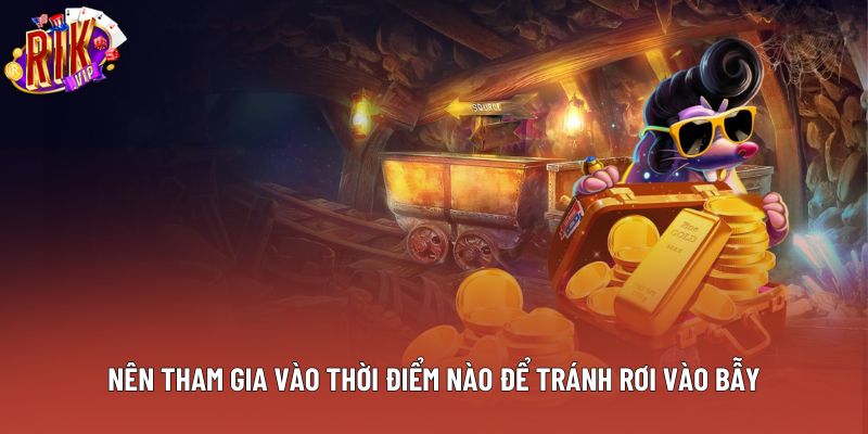 Nên tham gia vào thời điểm nào để tránh rơi vào bẫy Nên tham gia vào thời điểm nào để tránh rơi vào bẫy