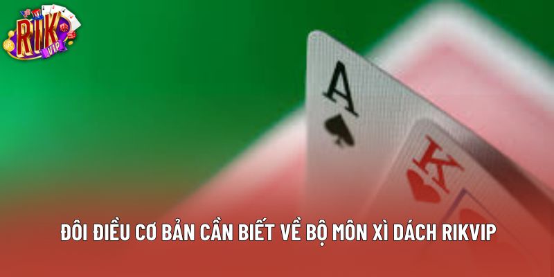 Đôi điều cơ bản cần biết về bộ môn xì dách rikvip